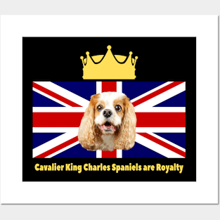 Cavalier King Charles Spaniels are Royalty Posters and Art